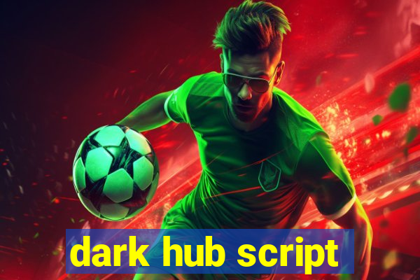 dark hub script